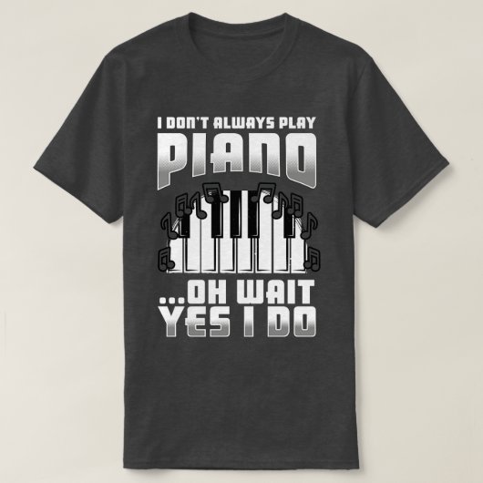 私は常にピ遊アノああ待ちYes私は行う Tシャツ (デザイン正面)
