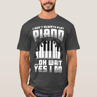 私は常にピ遊アノああ待ちYes私は行う Tシャツ