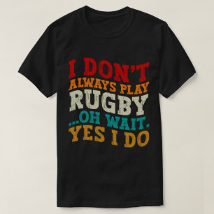 私は常にラグビー遊オ待ちYes私は選手を行う Tシャツ