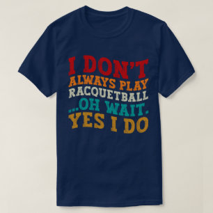 私は常にラッ遊ク・ボールああ待つYes私は行う Tシャツ
