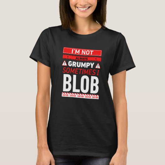 私は常に不機嫌ではない時々私はブロッブグラ Tシャツ (正面)