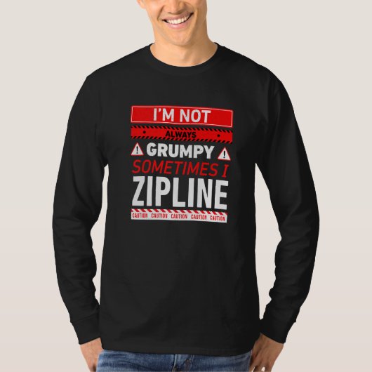 私は常に不機嫌ではない時々Zipline Ziplining Tシャツ (正面)