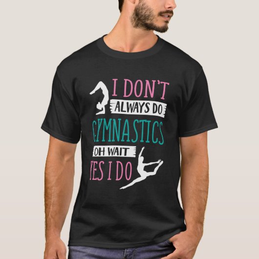 私は常に体操をしていないOh待つYes私は行う Tシャツ (正面)