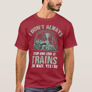 私は常に列車を止まって見たりはしない 鉄道で Tシャツ