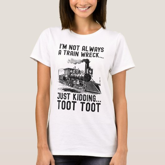 私は常に列車事故ではありませんよ冗談です Tシャツ (正面)