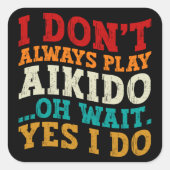 私は常に合気道あ遊ああ待つYes私はおもしろい スクエアシール (正面)