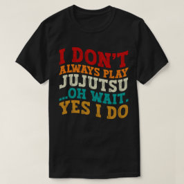 私は常に柔術ああ待ち遊Yes私はコーチしない Tシャツ