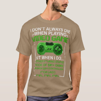 私は常に死ぬことはないビデオゲー遊ム制御 Tシャツ