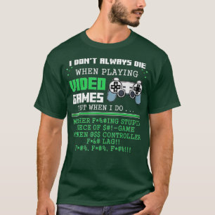 私は常に死ぬことはない遊のビデオゲームの制御 Tシャツ