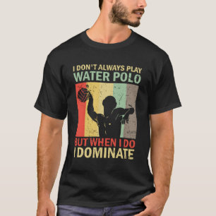 私は常に水ポロ遊プ選手水ポロワではない Tシャツ