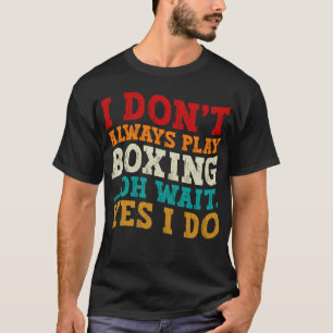私は常に遊ボクシングオー待機Yes私はおもしろい Tシャツ