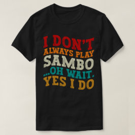 私は常に遊Sambo Oh待ちYes私はプレーヤーを行う Tシャツ