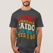 私は常にIaidoああ待ち遊Yes私はコーチしない Tシャツ (正面)