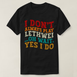 私は常にLethweiオ待遊ちYes私は行わおもしろいない Tシャツ