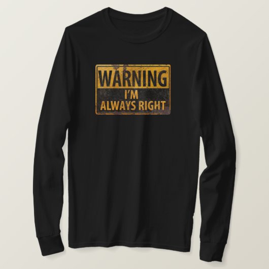 私は常警告に正しい – 注意の危険サイン Tシャツ (デザイン正面)