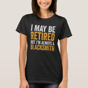 私は常退職したに鍛冶屋かもしれない – Retirem Tシャツ
