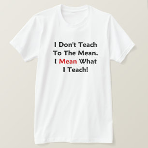 私は平均に教えません。 私は私が教えるものを意味します! Tシャツ