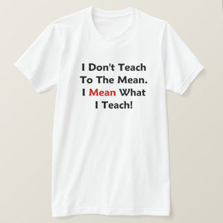 私は平均に教えません。 私は私が教えるものを意味します! Tシャツ