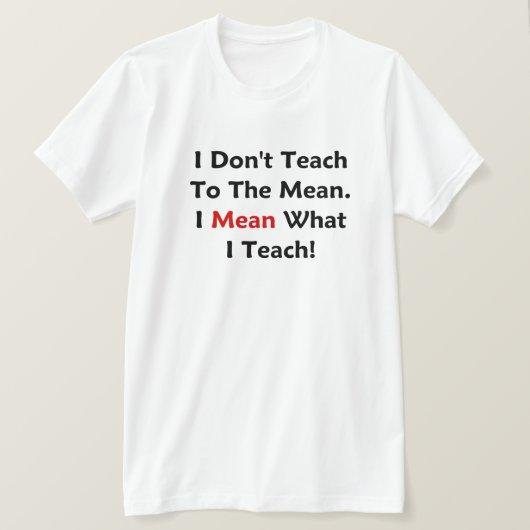 私は平均に教えません。 私は私が教えるものを意味します! Tシャツ (デザイン正面)