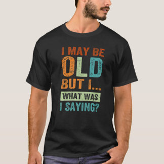 私は年をとっているかもしれないが、私はことわざだった Tシャツ