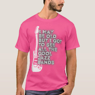 私は年をとっているかもしれませんが、すべてのクールなジャズバーを見てきました Tシャツ