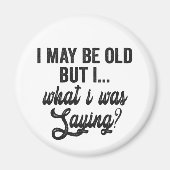 私は年を取ったかもしれないが、私はことわざギフトだっおもしろいた マグネット (正面)