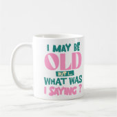 私は年を取ったかもしれないが、私は何だったかことわざおもしろい引用文 コーヒーマグカップ (左)