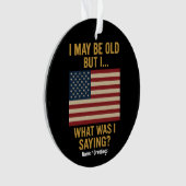 私は年を取っているかもしれないが…待って、私は何だったことわざ おもしろい オーナメント (正面)