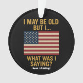 私は年を取っているかもしれないが…待って、私は何だったことわざ おもしろい オーナメント (正面)
