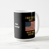 私は年を取っているかもしれないが…待って、私は何だったことわざ おもしろい コーヒーマグカップ (正面右)