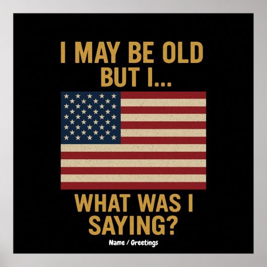 私は年を取っているかもしれないが…待って、私は何だったことわざ おもしろい ポスター (正面)