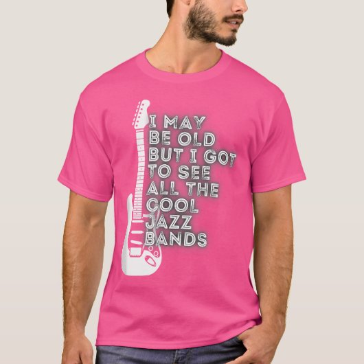私は年を取っているかもしれないが、得ジャズのバを見るクールために Tシャツ (正面)