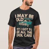 私は年を取っているかもしれない得が、すべての車のクラスを見クールたい Tシャツ (正面)