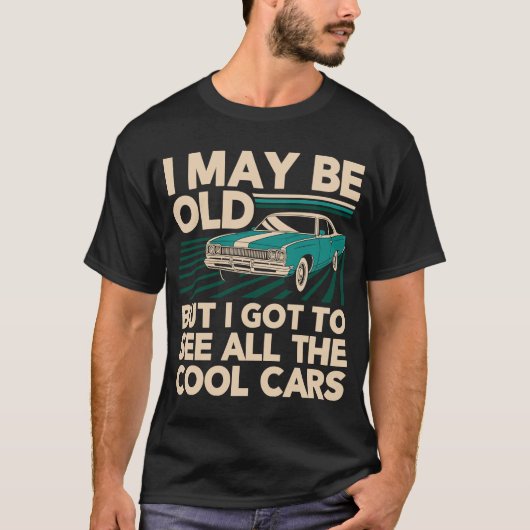私は年を取っているかもしれない得が、すべての車のクラスを見クールたい Tシャツ (正面)