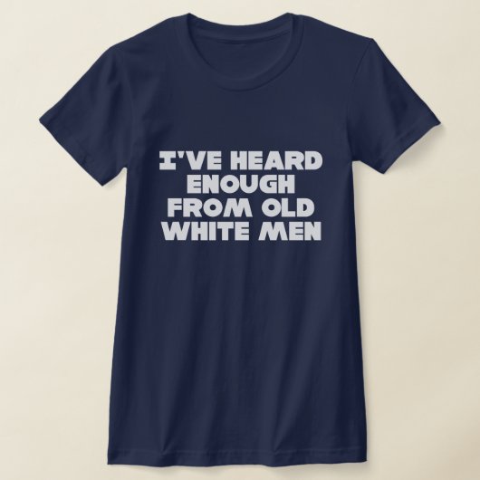 私は年老いた白人から十分に聞いた Tシャツ (レイダウン)