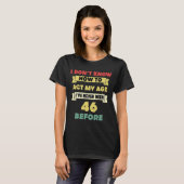 私は年齢の皮肉な46番目の出産を行う方法を知らない Tシャツ (正面フル)