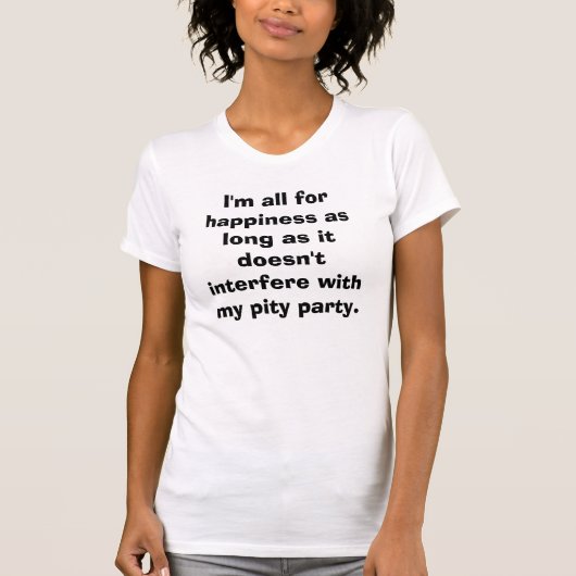 私は幸福のためのすべてです Tシャツ (正面)