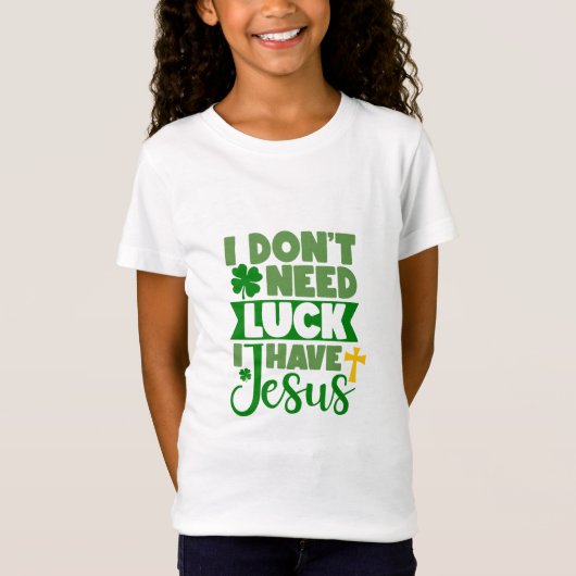 私は幸運を必要としない、私はイエスを持っている Tシャツ (正面)