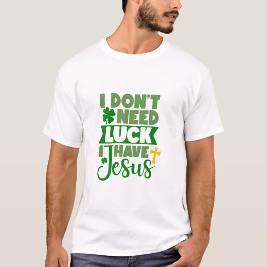 私は幸運を必要としない、私はイエスを持っている Tシャツ (正面)