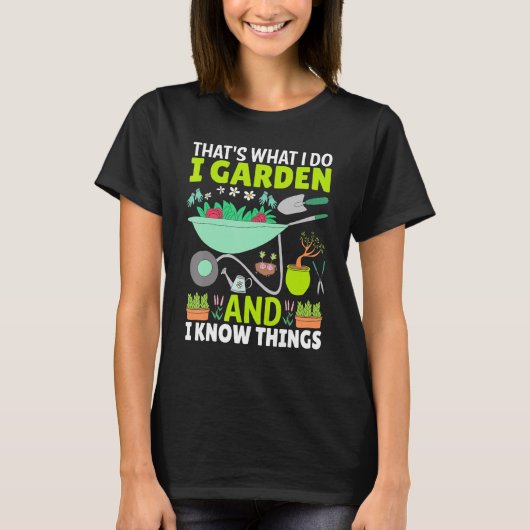 私は庭で私は物事の植物を知っている Tシャツ (正面)