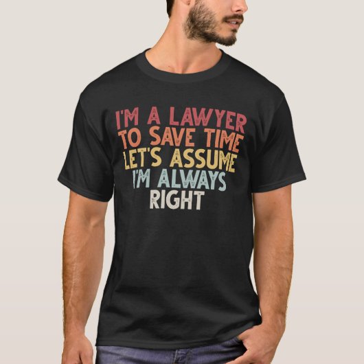私は弁護士で救す。私は常に自分だと仮定しよう Tシャツ (正面)
