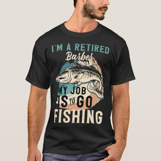 私は引退した理容師です 私の仕事は釣りです Tシャツ (正面)