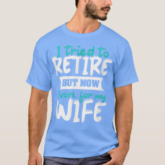私は引退しようとしたが、今は妻のために働いている59 Tシャツ