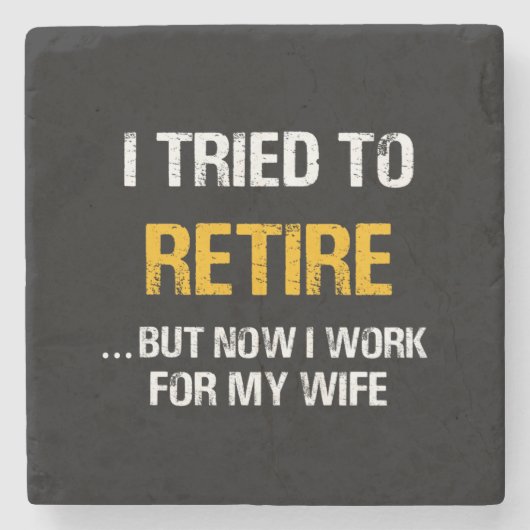 私は引退しようとしたが、今は妻の代わりに働いている ストーンコースター (正面)