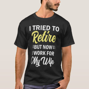 私は引退しようとしたが、今は妻の代わりに働いている Tシャツ