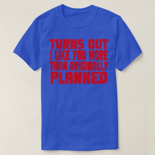 私は当初の計画より君が好きだと分かった Tシャツ (デザイン正面)