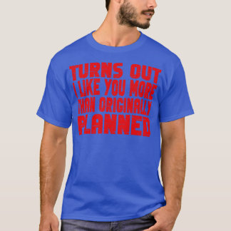 私は当初の計画より君が好きだと分かった Tシャツ