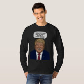 私は彼がその最後に何を言ったか本当に分からない Tシャツ (正面フル)