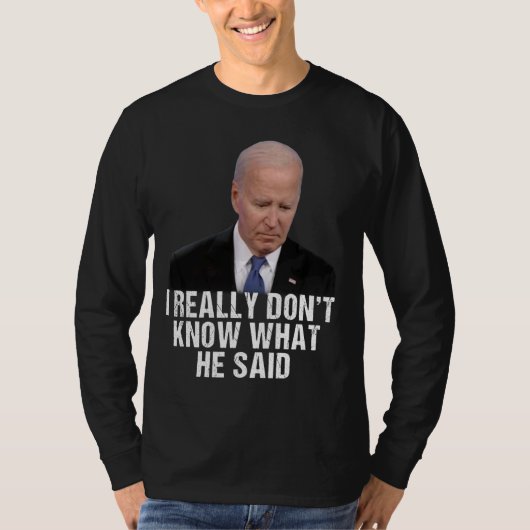 私は彼がその最後に何を言ったか本当に分からない Tシャツ (正面)