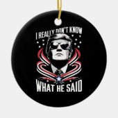 私は彼がトランプ・バイデン氏を何と言ったか本当におもしろい分からない セラミックオーナメント (正面)
